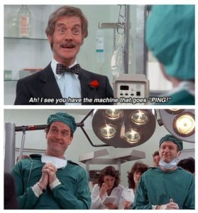 Monty Python movie quote: "Ah! I see you have the machine that goes "PING"!